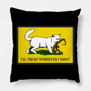 I'll Tread Wherever I Want - Cat Gadsden Flag Parody Pillow