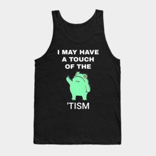 Frog I May Have A Touch Of The Tism Tank Top