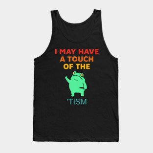 I May Have A Touch Of The Tism Vintage Tank Top