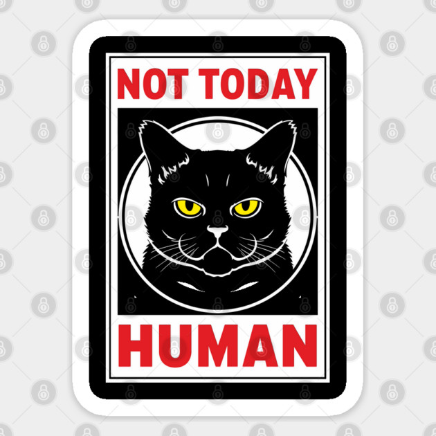 Not Today Human Sassy Cat Attitude Sticker by Anticorporati