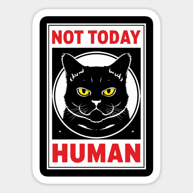 Not Today Human Sassy Cat Attitude Magnet by Anticorporati