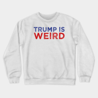 trump is weird Crewneck Sweatshirt