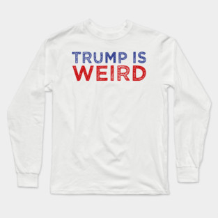 trump is weird Long Sleeve T-Shirt