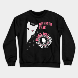 Kamala Harris 2024 We Heard That! Crewneck Sweatshirt