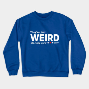 They're Just Weird, Anti-Trump Crewneck Sweatshirt