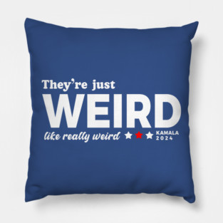 They're Just Weird, Anti-Trump Pillow