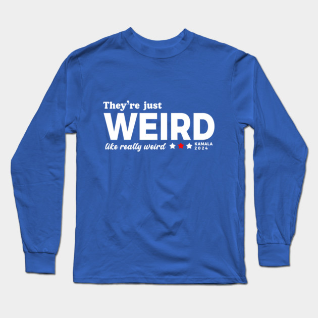 They're Just Weird, Anti-Trump Long Sleeve T-Shirt by Boots