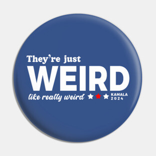 They're Just Weird, Anti-Trump Pin