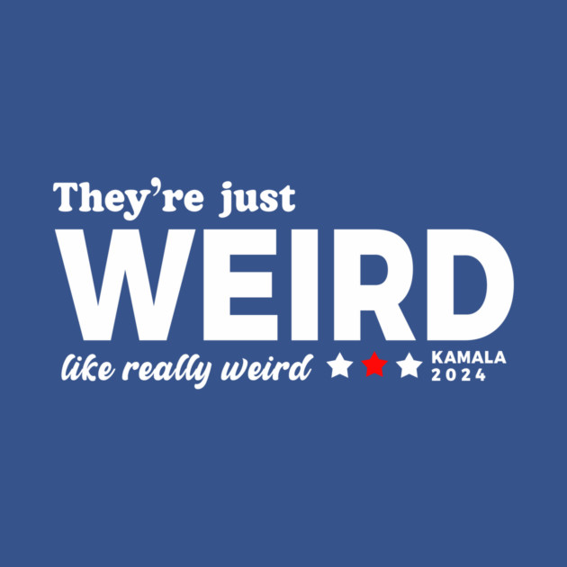 They're Just Weird, Anti-Trump by Boots