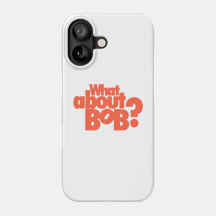 What About Bob? Phone Case