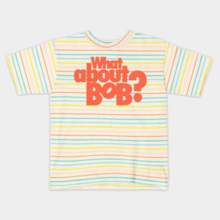 What About Bob? Kids T-Shirt
