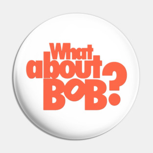 What About Bob? Pin