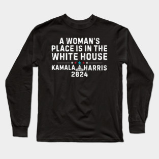 A woman's place is in the White House - Kamala Harris Long Sleeve T-Shirt