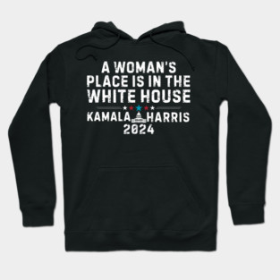 A woman's place is in the White House - Kamala Harris Hoodie