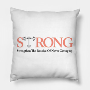 STRONG Strengthen The Resolve of Never Giving Up - Fitness Motivation Pillow