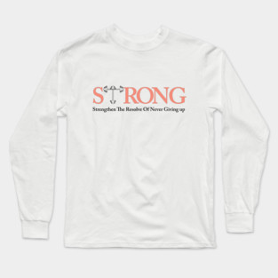STRONG Strengthen The Resolve of Never Giving Up - Fitness Motivation Long Sleeve T-Shirt