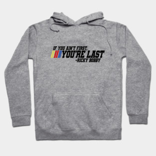 If you ain't first you're last - Ricky Bobby Hoodie