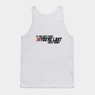 If you ain't first you're last - Ricky Bobby Tank Top