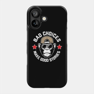 Bad Choices Make Good Stories Funny Quote Phone Case