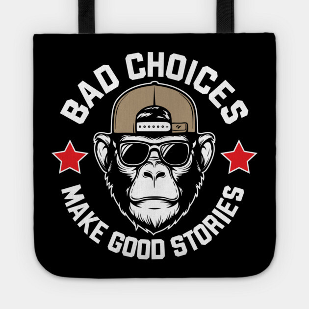 Bad Choices Make Good Stories Funny Quote Tote by Anticorporati