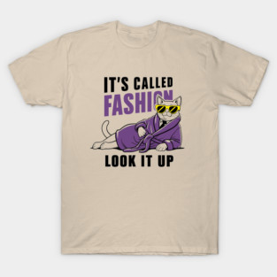 It's Called Fashion Look It Up Sarcasm T-Shirt