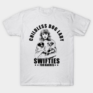 Childless Dog Lady Swifties for harris T-Shirt
