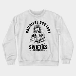 Childless Dog Lady Swifties for harris Crewneck Sweatshirt