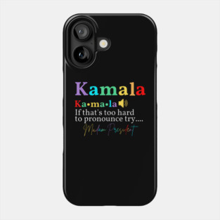 Kamala If That'S Too Hard To Pronounce Try Madam President Phone Case