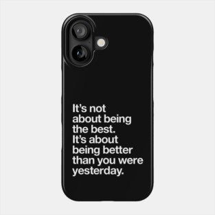 Its Not About Being the Best Its About Being Better Than You Were Yesterday Phone Case