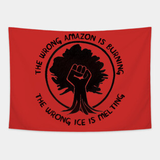 The Wrong Amazon is Burning, The Wrong Ice is Melting Tapestry