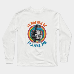 I'd Rather Be Playing Tag Gorilla Monke Tag Gorilla VR Gamer Gift For Men Women Long Sleeve T-Shirt