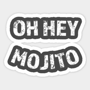 Oh Hey Mojito Sticker