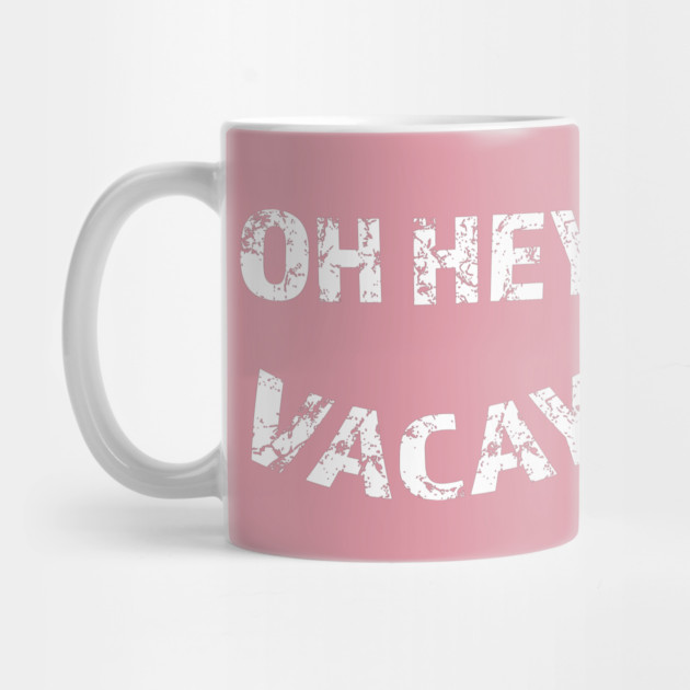 Oh Hey Vacay by Camp Happy Hour