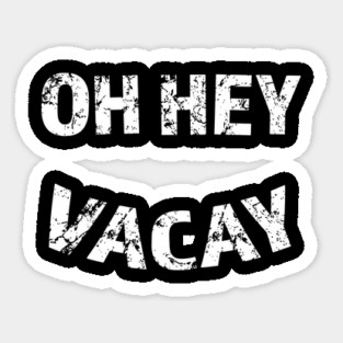 Oh Hey Vacay Sticker