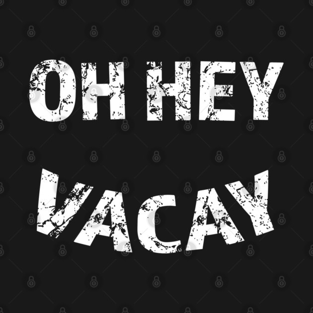 Oh Hey Vacay by Camp Happy Hour