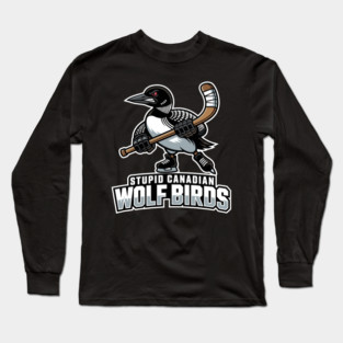 Stupid-Canadian-Wolf-Bird Long Sleeve T-Shirt