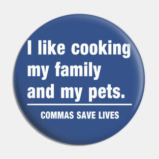 Commas Save Lives. I like cooking my family and my pets. Pin