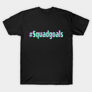Squad goals T-Shirt
