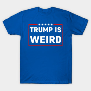 trump-is-weird T-Shirt
