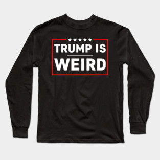 trump-is-weird Long Sleeve T-Shirt