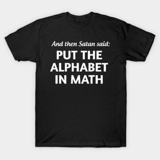 And then satan said put the alphabet in math T-Shirt