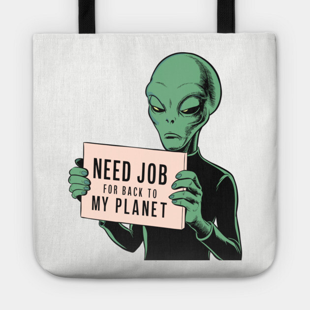 Need Job Back To My Planet Sarcasm Escape Society Tote by Anticorporati