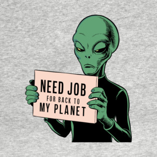 Need Job Back To My Planet Sarcasm Escape Society T-Shirt