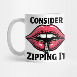 Consider Zipping It Sarcasm Be Quiet Mug