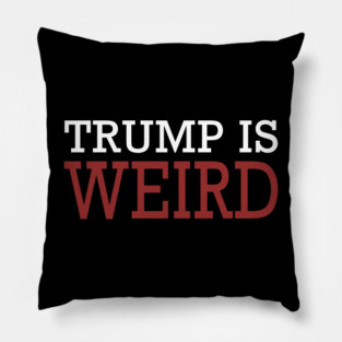 Trump Is Weird Shirt Trump Weird T-shirt Trump 2024 Pillow