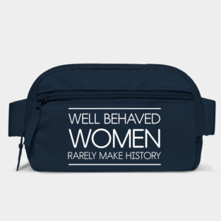 Well behaved women rarely make history Bag