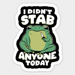 I Didn't Stab Anyone Today Cute Psycho Frog Sticker
