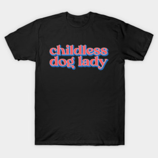Childless Dog Lady T-Shirt