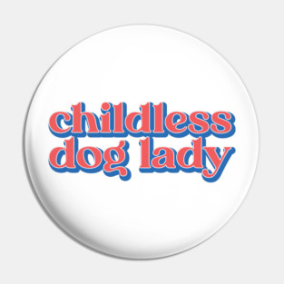 Childless Dog Lady Pin