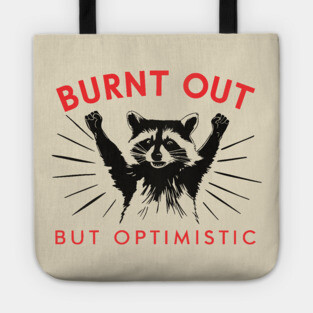 Burnt Out But Optimistic Sarcastic Raccoon Tote